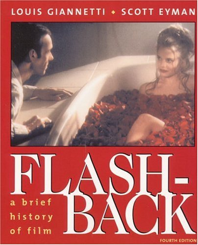 By Louis Giannetti Flashback: A Brief History of Film (4th Edition)