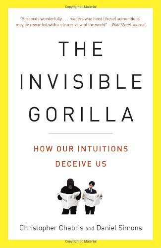 By Christopher Chabris The Invisible Gorilla: How Our Intuitions Deceive Us (Reprint)