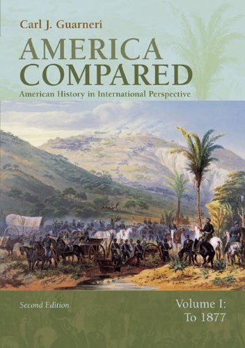 By Carl J. Guarneri America Compared: American History in International Perspective, Vol. 1: To 1877 (2nd Edition)