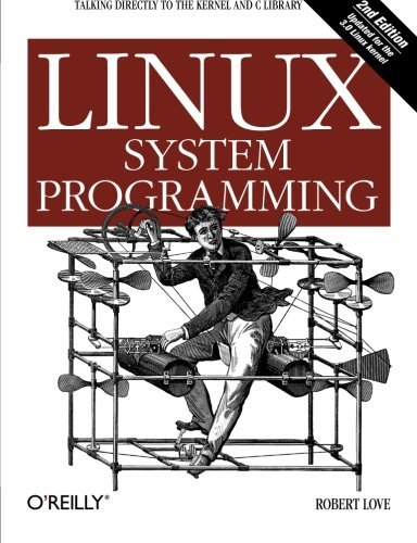 By Robert Love Linux System Programming: Talking Directly to the Kernel and C Library (Second Edition)