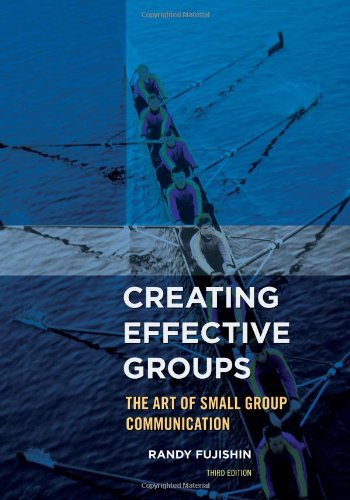 By Randy Fujishin Creating Effective Groups: The Art of Small Group Communication (Third Edition)