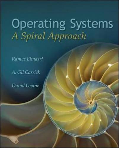 By Ramez Elmasri Operating Systems: A Spiral Approach (1st Edition)