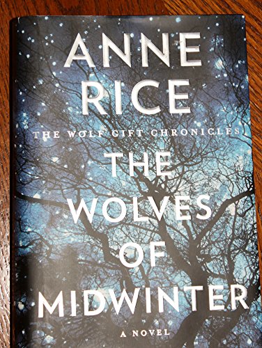 By Anne Rice The Wolves of Midwinter: The Wolf Gift Chronicles (First Edition)