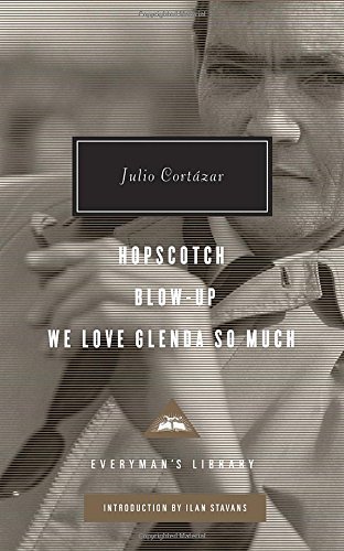 By Julio Cortazar Hopscotch, Blow-Up, We Love Glenda So Much (Everyman's Library (Cloth))