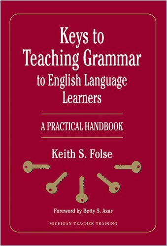 By Keith S. Folse Keys to Teaching Grammar to English Language Learners: A Practical Handbook (Michigan Teacher Traini