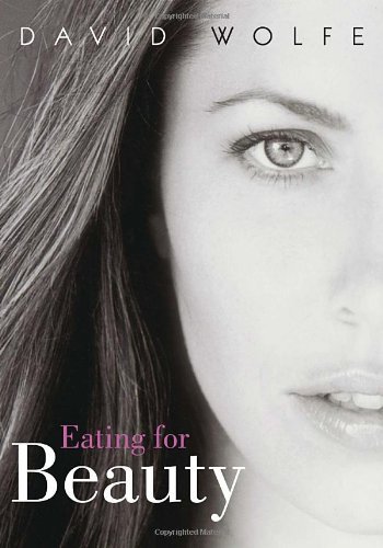 By David Wolfe Eating for Beauty (1st Edition)