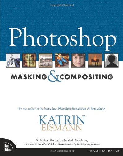 By Katrin Eismann Photoshop Masking & Compositing (1st Edition)