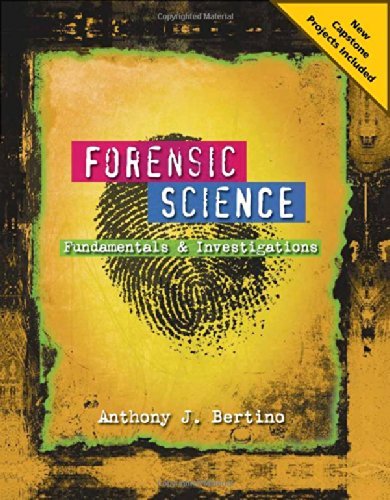 By Anthony J. Bertino Forensic Science: Fundamentals and Investigations 2012 Update (1st Edition)