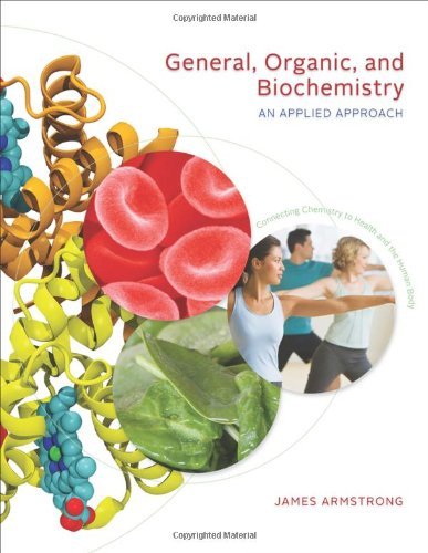 By James Armstrong General, Organic, and Biochemistry: An Applied Approach (1st Edition)