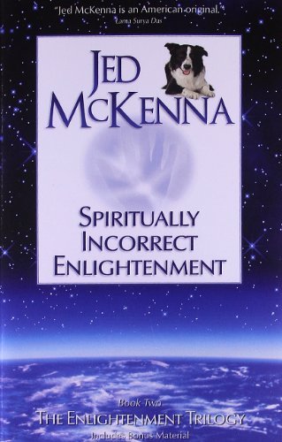 By Jed McKenna Spiritually Incorrect Enlightenment: Book Two of The Enlightenment Trilogy