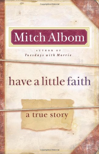 By Mitch Albom Have a Little Faith: A True Story (1st Edition)