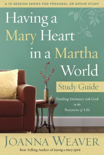 Book Cover By Joanna Weaver Having a Mary Heart in a Martha World Study Guide: Finding Intimacy with God in the Busyness of Life (Rep Stg)