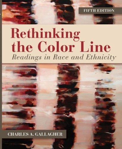 By Charles A. Gallagher Rethinking the Color Line: Readings in Race and Ethnicity (5th Edition)
