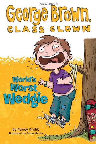 By Nancy Krulik World's Worst Wedgie #3 (George Brown, Class Clown)