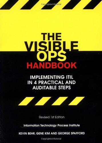 By Kevin Behr The Visible Ops Handbook: Implementing ITIL in 4 Practical and Auditable Steps