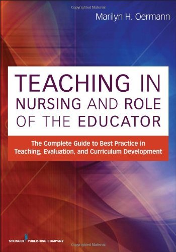 By Author Teaching in Nursing and Role of the Educator: The Complete Guide to Best Practice in Teaching, Evalu (1st Edition)