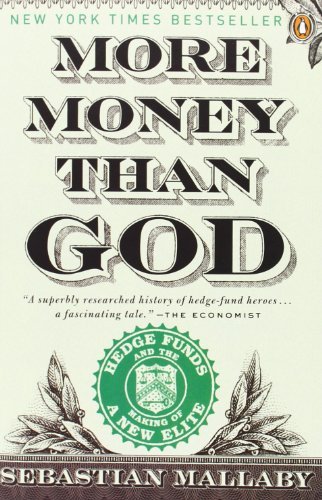 By Sebastian Mallaby More Money Than God: Hedge Funds and the Making of a New Elite (Council on Foreign Relations Books ( (Reprint)