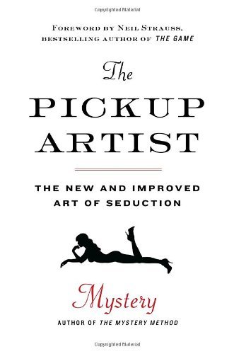 By Mystery The Pickup Artist: The New and Improved Art of Seduction