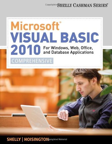 By Gary B. Shelly Microsoft Visual Basic 2010 for Windows, Web, Office, and Database Applications: Comprehensive (Shel (1st Edition)