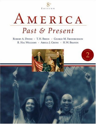 By Robert A. Divine America Past and Present, Volume II (since 1865) (8th Edition)
