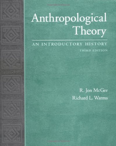 By R. Jon McGee Anthropological Theory: An Introductory History (3rd Edition)