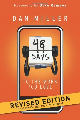 By Dan Miller 48 Days to the Work You Love: Preparing for the New Normal (Revised)