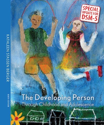 By Kathleen Stassen Berger Developing Person Through Childhood & Adolescence with Updates on DSM-5 (Ninth Edition)