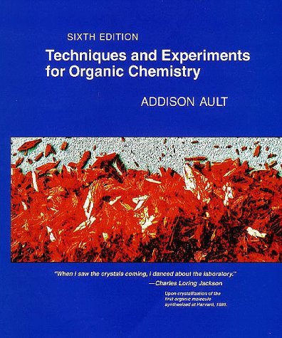 By Addison Ault Techniques and Experiments for Organic Chemistry (6th Edition)