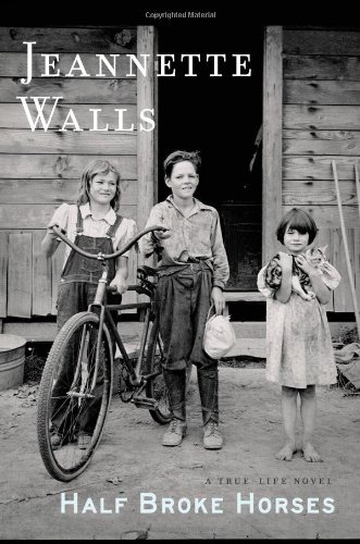 By Jeannette Walls Half Broke Horses: A True-Life Novel (First Edition)