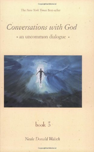 By Neale Donald Walsch Conversations With God: An Uncommon Dialogue, Book 3