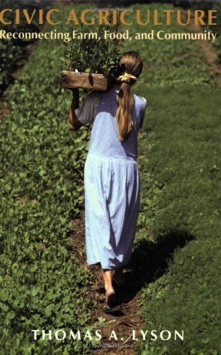 By Thomas A. Lyson Civic Agriculture: Reconnecting Farm, Food, and Community (Civil Society: Historical and Contemporar