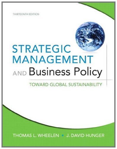By Thomas L. Wheelen Strategic Management and Business Policy: Toward Global Sustainability (13th Edition) (13th Edition)