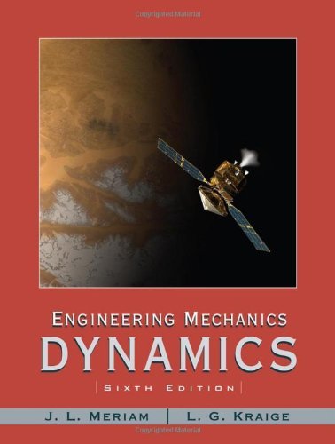 By J. L. Meriam Engineering Mechanics: Dynamics (6th Edition)