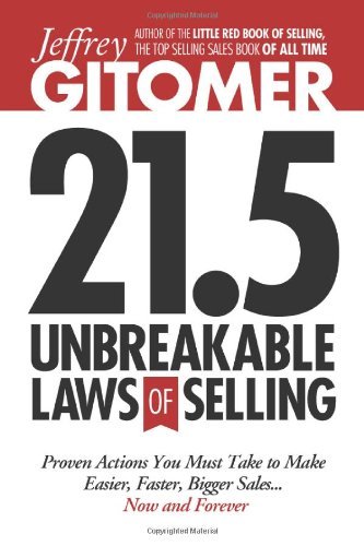 By Jeffrey Gitomer Jeffrey Gitomer's 21.5 Unbreakable Laws of Selling: Proven Actions You Must Take to Make Easier, Fas