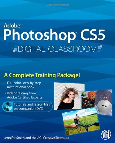 By Jennifer Smith Photoshop CS5 Digital Classroom, (Book and Video Training) (1st Edition)