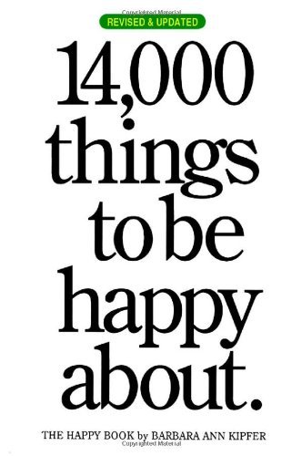 By Barbara Ann Kipfer 14,000 Things to be Happy About.: Revised and Updated edition (Rev Upd)