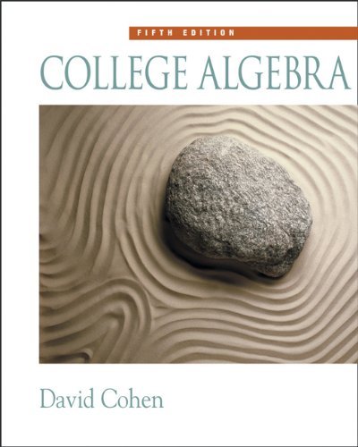 By David Cohen College Algebra (with CD-ROM, Make the Grade, and InfoTrac) (5th Edition)