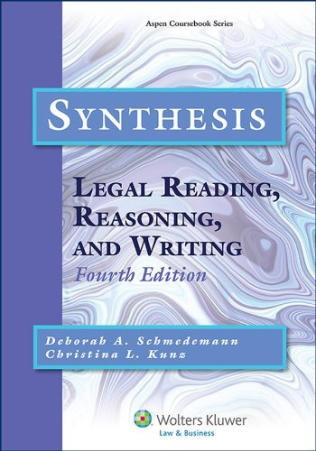 By Deborah A. Schmedemann Synthesis: Legal Reading, Reasoning, and Writing, Fourth Edition (Aspen Coursebook) (4th Edition)