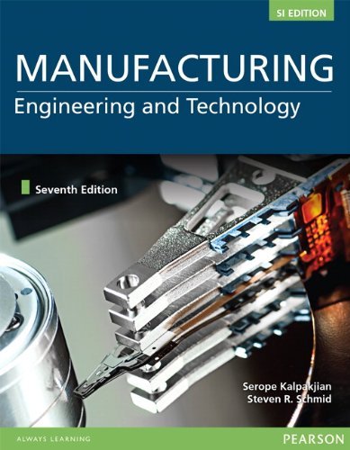By Serope Kalpakjian Manufacturing Engineering and Technology (SI ed of 7th revised ed)