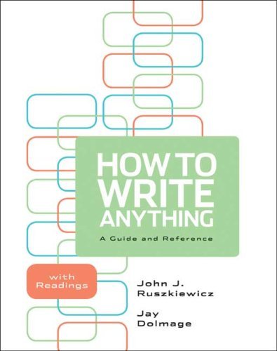 By John J. Ruszkiewicz How to Write Anything: A Guide and Reference with Readings (First Edition)