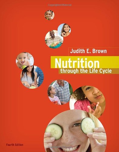 By Judith E. Brown Nutrition Through the Life Cycle, (4th Edition)