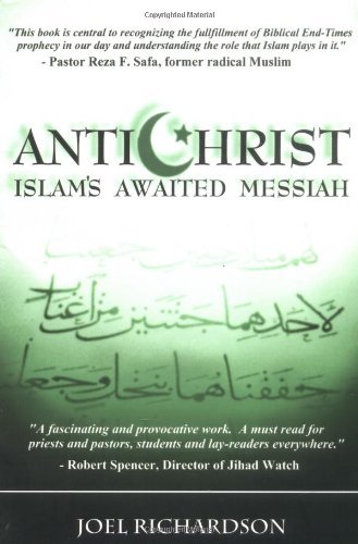 By Joel Richardson Antichrist: Islam's Awaited Messiah