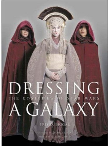 By Trisha Biggar Dressing a Galaxy: The Costumes of Star Wars