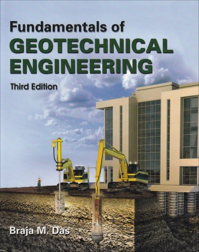 By Braja M. Das Fundamentals of Geotechnical Engineering (3rd Edition)
