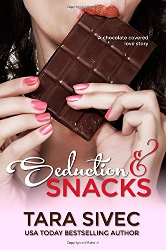 By Tara Sivec Seduction and Snacks