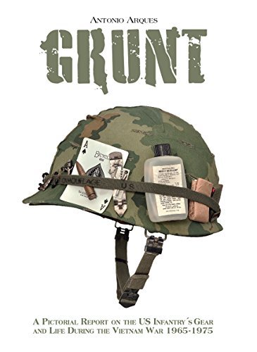 By Antonio Arques Grunt: An Illustrated History of the US Infantry in Vietnam - Weapons, Equipment and Lifestyle, 1965
