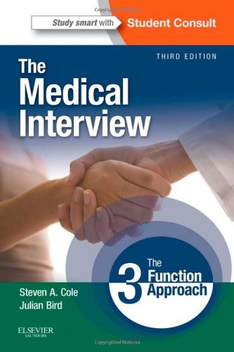 By Steven A. Cole MD MA FAPA The Medical Interview: The Three Function Approach with STUDENT CONSULT Online Access, 3e (Cole, Med (3e)