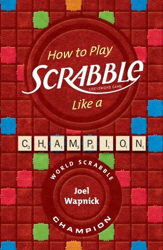 By Joel Wapnick How to Play SCRABBLE Like a Champion (8.8.2010)