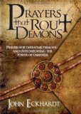 By John Eckhardt Prayers That Rout Demons: Prayers for Defeating Demons and Overthrowing the Powers of Darkness