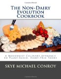 By Skye Michael Conroy The Non-Dairy Evolution Cookbook: A Modernist Culinary Approach to Plant-Based, Dairy Free Foods